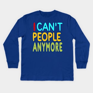 I Can't People Anymore - Front Kids Long Sleeve T-Shirt